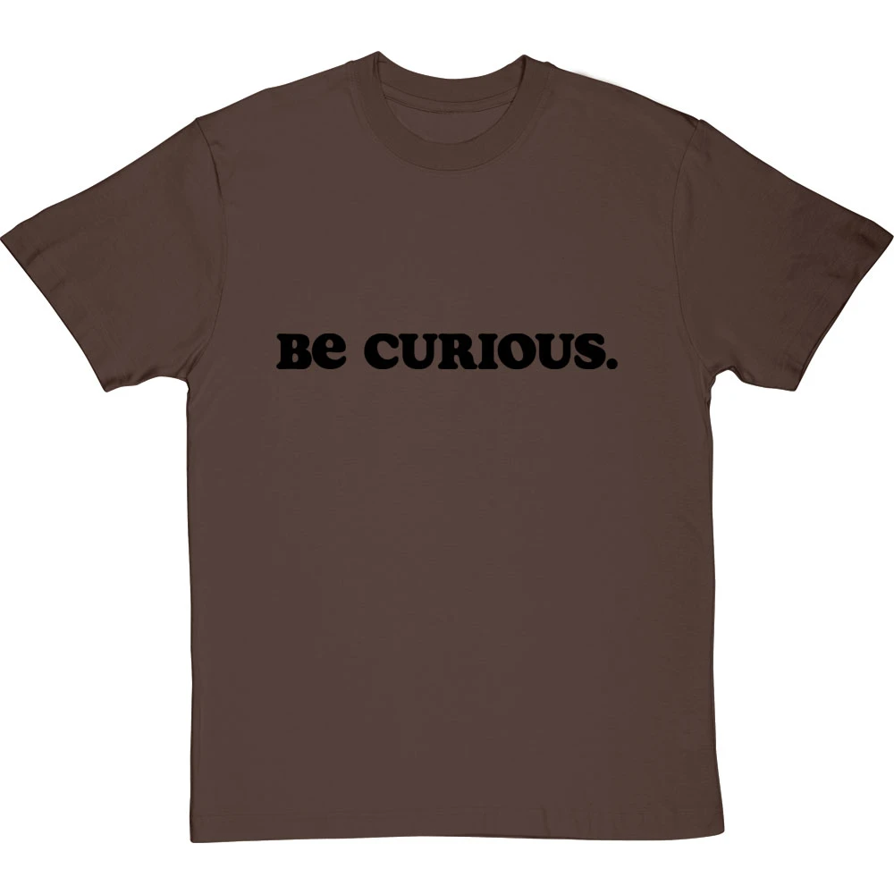 Be Curious T-Shirt 6 Be Curious T-Shirt - Image 6