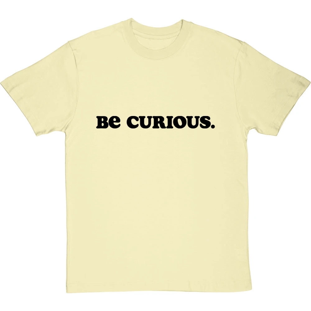 Be Curious T-Shirt 16 Be Curious T-Shirt - Image 16