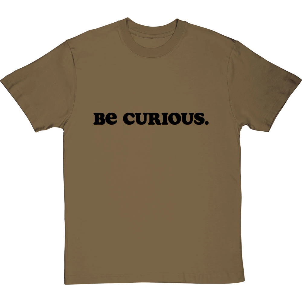 Be Curious T-Shirt 8 Be Curious T-Shirt - Image 8