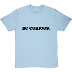 Be Curious T-Shirt 26 Be Curious T-Shirt -Tshirt Store be curious tshirt 1 skybluetshirt