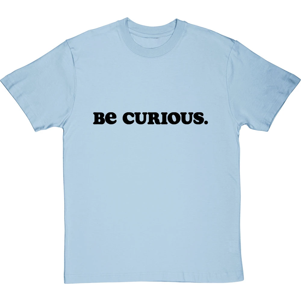 Be Curious T-Shirt 7 Be Curious T-Shirt - Image 7