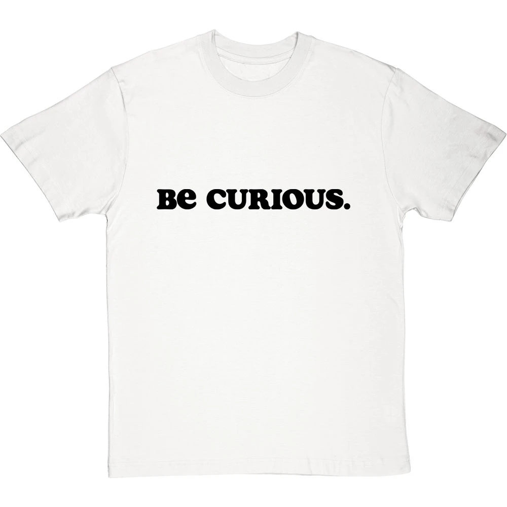 Be Curious T-Shirt 4 Be Curious T-Shirt - Image 4