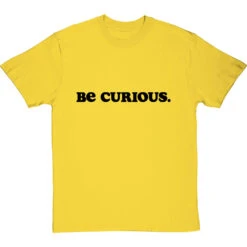 Be Curious T-Shirt 24 Be Curious T-Shirt -Tshirt Store be curious tshirt 1 yellowtshirt
