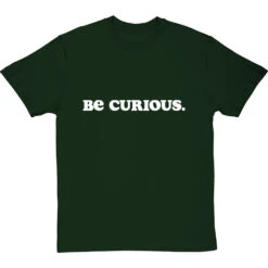 Be Curious T-Shirt 38 Be Curious T-Shirt -Tshirt Store be curious tshirt 2 bottlegreentshirt