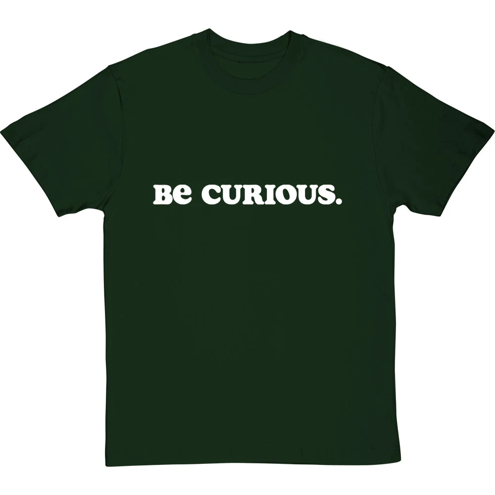 Be Curious T-Shirt 19 Be Curious T-Shirt - Image 19