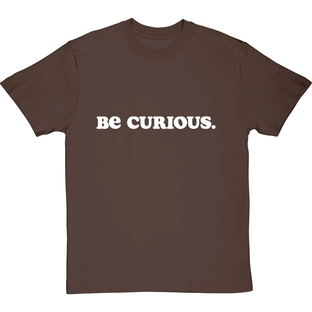 Be Curious T-Shirt 13 Be Curious T-Shirt - Image 13