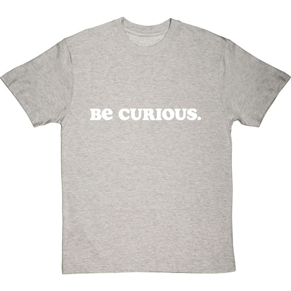 Be Curious T-Shirt 20 Be Curious T-Shirt - Image 20