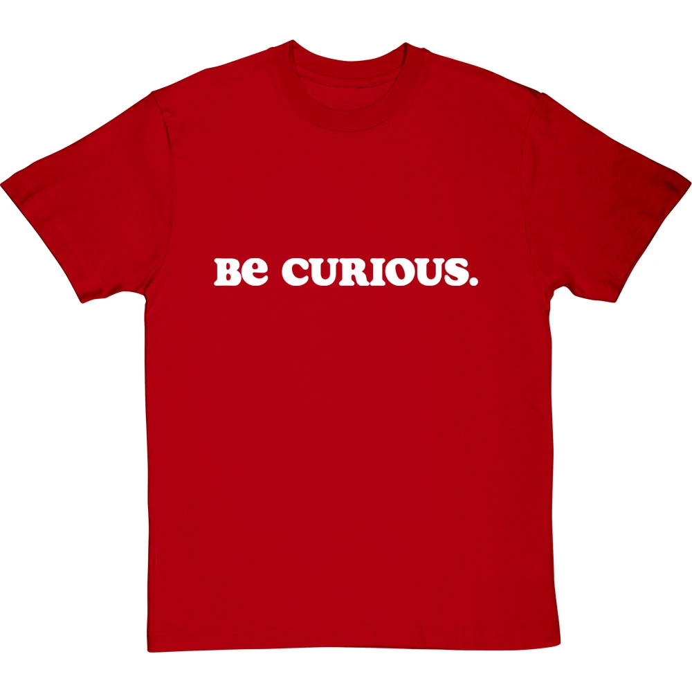 Be Curious T-Shirt 11 Be Curious T-Shirt - Image 11