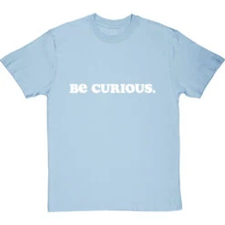 Be Curious T-Shirt 33 Be Curious T-Shirt -Tshirt Store be curious tshirt 2 skybluetshirt