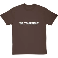 Be Yourself (Is The Worst Advice You Can Give Some People) T-Shirt -Tshirt Store be yourself tshirt 2 hazelnuttshirt