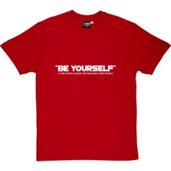 Be Yourself (Is The Worst Advice You Can Give Some People) T-Shirt -Tshirt Store be yourself tshirt 2 redtshirt