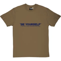 Be Yourself (Is The Worst Advice You Can Give Some People) T-Shirt -Tshirt Store be yourself tshirt 7 olivetshirt