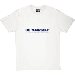 Be Yourself (Is The Worst Advice You Can Give Some People) T-Shirt -Tshirt Store be yourself tshirt 7 whitetshirt