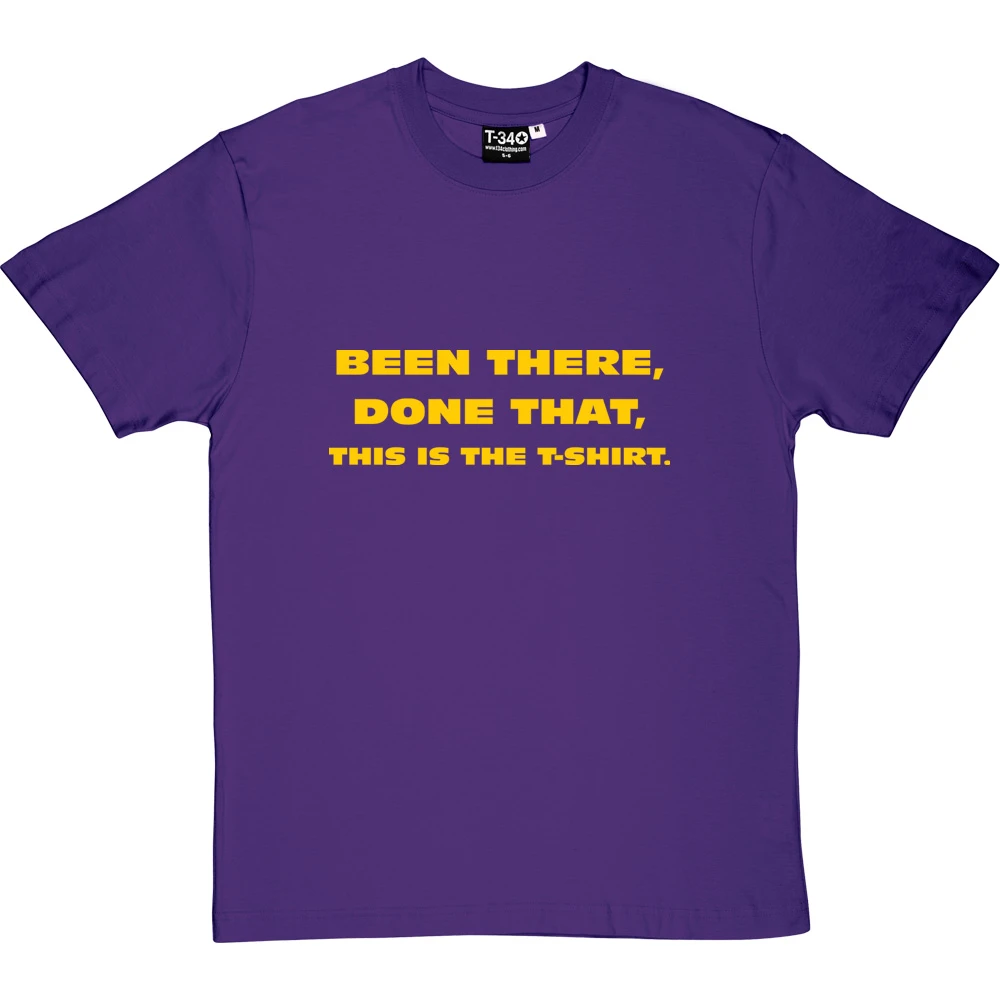 Been There, Done That, This Is The T-Shirt 1 Been There, Done That, This Is The T-Shirt