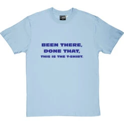 Been There, Done That, This Is The T-Shirt 31 Been There, Done That, This Is The T-Shirt -Tshirt Store been there done that tshirt 7 skybluetshirt