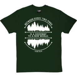 Between Every Two Pines T-Shirt -Tshirt Store between two pines tshirt 2 bottlegreentshirt