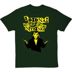 Billy Connolly "I Didnae Come From Nothing" T-Shirt 19 Billy Connolly "I Didnae Come From Nothing" T-Shirt -Tshirt Store billy connolly from nothing tshirt bottlegreentshirt