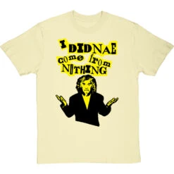 Billy Connolly "I Didnae Come From Nothing" T-Shirt 22 Billy Connolly "I Didnae Come From Nothing" T-Shirt -Tshirt Store billy connolly from nothing tshirt naturaltshirt