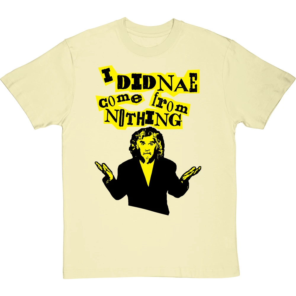 Billy Connolly "I Didnae Come From Nothing" T-Shirt 9 Billy Connolly "I Didnae Come From Nothing" T-Shirt - Image 9