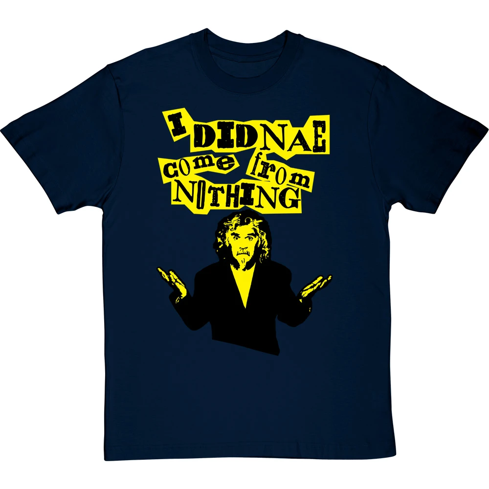 Billy Connolly "I Didnae Come From Nothing" T-Shirt 8 Billy Connolly "I Didnae Come From Nothing" T-Shirt - Image 8