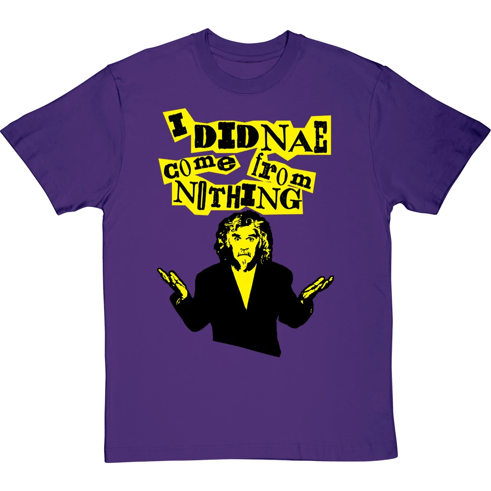 Billy Connolly "I Didnae Come From Nothing" T-Shirt 7 Billy Connolly "I Didnae Come From Nothing" T-Shirt - Image 7