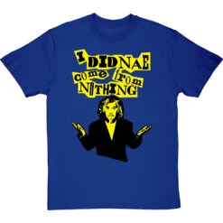 Billy Connolly "I Didnae Come From Nothing" T-Shirt 17 Billy Connolly "I Didnae Come From Nothing" T-Shirt -Tshirt Store billy connolly from nothing tshirt royalbluetshirt