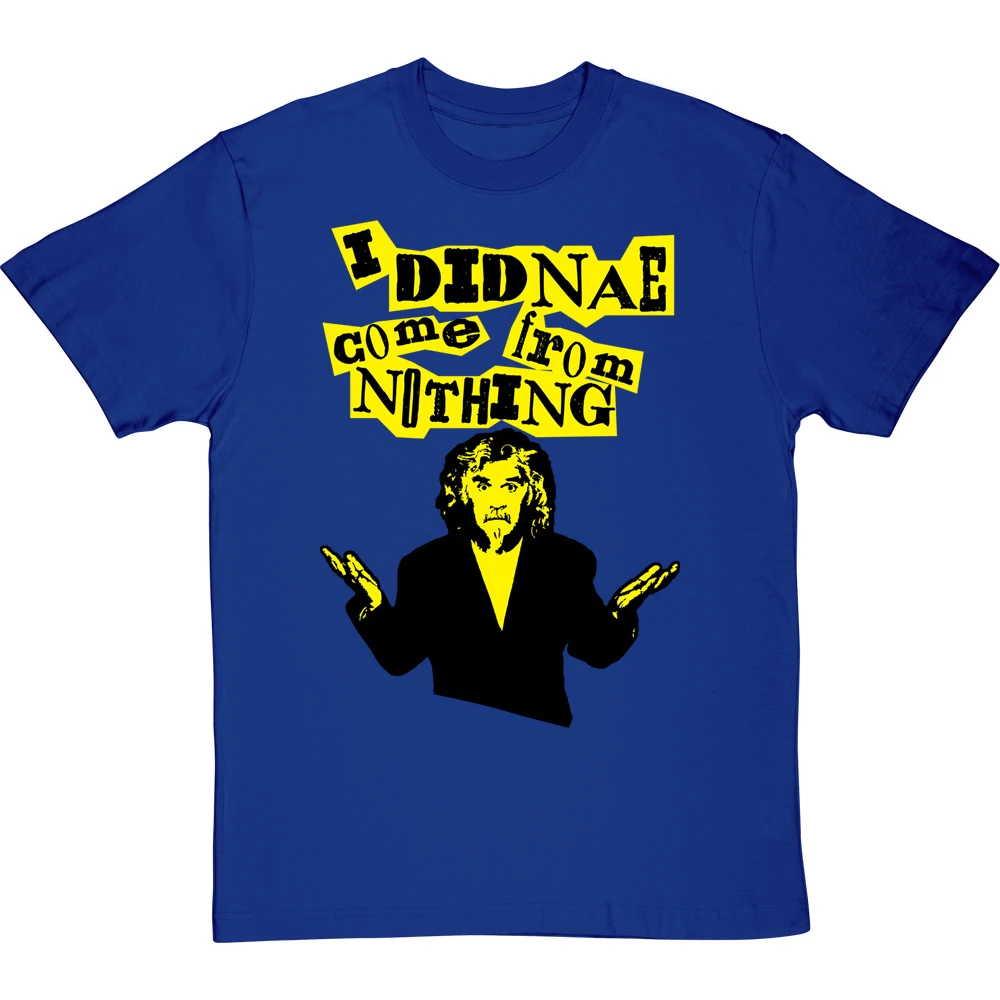 Billy Connolly "I Didnae Come From Nothing" T-Shirt 4 Billy Connolly "I Didnae Come From Nothing" T-Shirt - Image 4