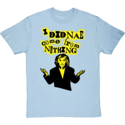 Billy Connolly "I Didnae Come From Nothing" T-Shirt 24 Billy Connolly "I Didnae Come From Nothing" T-Shirt -Tshirt Store billy connolly from nothing tshirt skybluetshirt