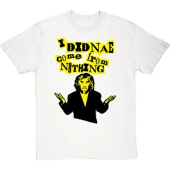 Billy Connolly "I Didnae Come From Nothing" T-Shirt 27 Billy Connolly "I Didnae Come From Nothing" T-Shirt -Tshirt Store billy connolly from nothing tshirt whitetshirt