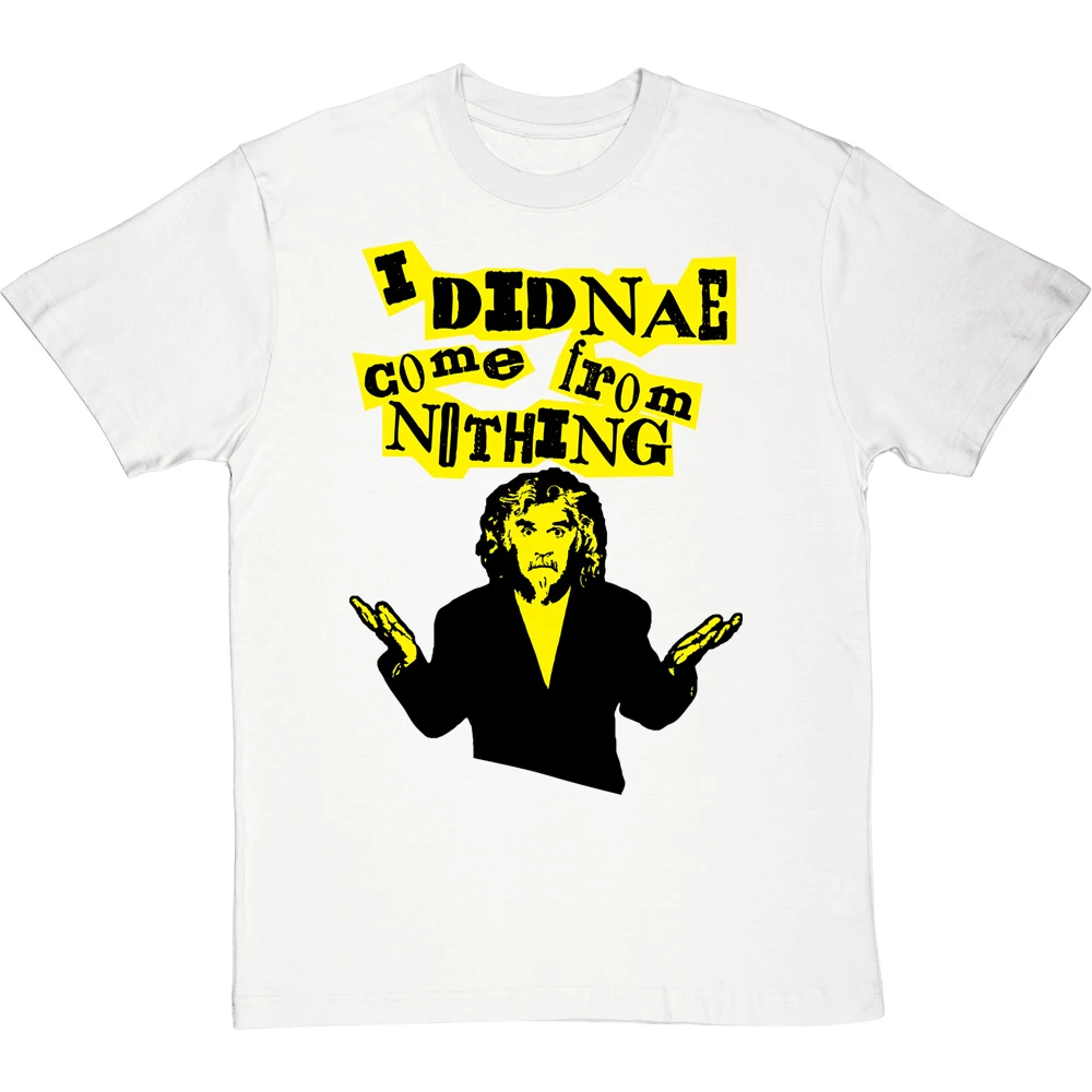Billy Connolly "I Didnae Come From Nothing" T-Shirt 14 Billy Connolly "I Didnae Come From Nothing" T-Shirt - Image 14