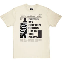 Bless My Cotton Socks I'm In The News T-Shirt -Tshirt Store bless my cotton socks tshirt 1 naturaltshirt
