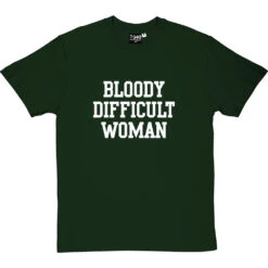 Bloody Difficult Woman T-Shirt -Tshirt Store bloody difficult woman tshirt 2 bottlegreentshirt