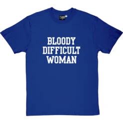 Bloody Difficult Woman T-Shirt -Tshirt Store bloody difficult woman tshirt 2 royalbluetshirt