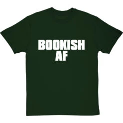 Bookish AF T-Shirt -Tshirt Store bookish af tshirt 2 bottlegreentshirt