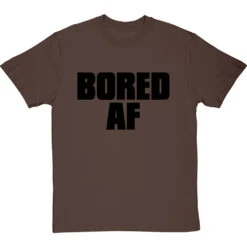 Bored AF T-Shirt