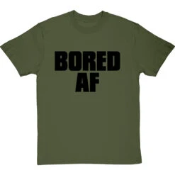 Bored AF T-Shirt -Tshirt Store bored af tshirt 1 olivetshirt