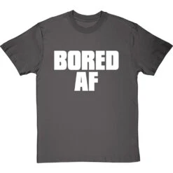 Bored AF T-Shirt -Tshirt Store bored af tshirt 2 charcoaltshirt