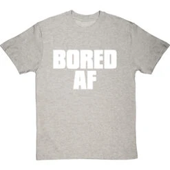 Bored AF T-Shirt -Tshirt Store bored af tshirt 2 lightoxfordtshirt