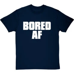 Bored AF T-Shirt -Tshirt Store bored af tshirt 2 navybluetshirt