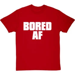 Bored AF T-Shirt -Tshirt Store bored af tshirt 2 redtshirt