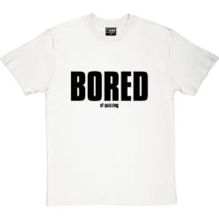 Bored (of Quizzing) T-Shirt -Tshirt Store bored of quizzing tshirt 1 whitetshirt