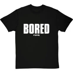 Bored (of Quizzing) T-Shirt -Tshirt Store bored of quizzing tshirt 2 blacktshirt