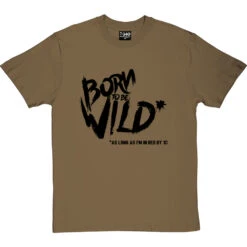 Born To Be Wild (As Long As I'm In Bed By 10) T-Shirt -Tshirt Store born to be wild tshirt 1 olivetshirt