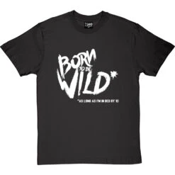 Born To Be Wild (As Long As I'm In Bed By 10) T-Shirt -Tshirt Store born to be wild tshirt 2 charcoaltshirt