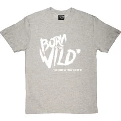 Born To Be Wild (As Long As I'm In Bed By 10) T-Shirt -Tshirt Store born to be wild tshirt 2 lightoxfordtshirt
