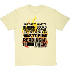 Ray Bradbury "You Don't Have To Burn Books To Destroy A Culture" T-Shirt -Tshirt Store bradbury burn books tshirt 1 naturaltshirt