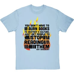 Ray Bradbury "You Don't Have To Burn Books To Destroy A Culture" T-Shirt -Tshirt Store bradbury burn books tshirt 1 skybluetshirt