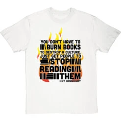 Ray Bradbury "You Don't Have To Burn Books To Destroy A Culture" T-Shirt -Tshirt Store bradbury burn books tshirt 1 whitetshirt
