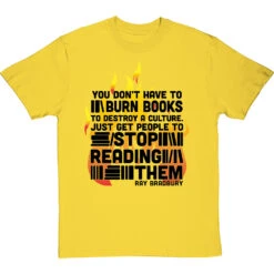 Ray Bradbury "You Don't Have To Burn Books To Destroy A Culture" T-Shirt -Tshirt Store bradbury burn books tshirt 1 yellowtshirt