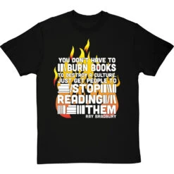 Ray Bradbury "You Don't Have To Burn Books To Destroy A Culture" T-Shirt
